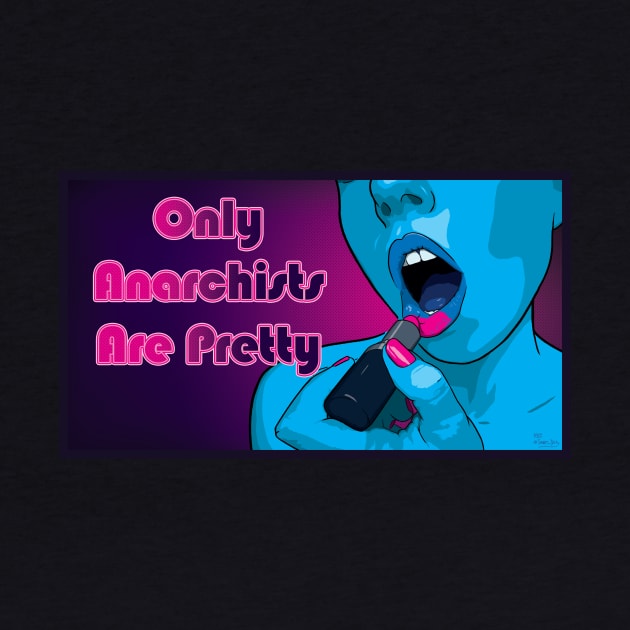 Only Anarchists Are Pretty by BeSmartFightDirty